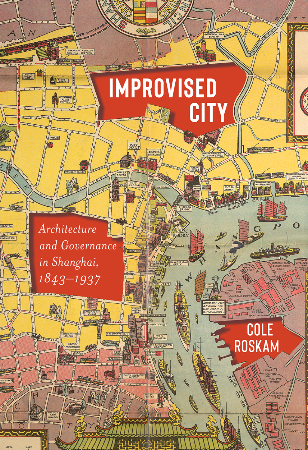 Improvised City Architecture and Governance in Shanghai, 1843-1937