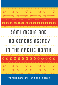 Cover image: Sámi Media and Indigenous Agency in the Arctic North 9780295746609