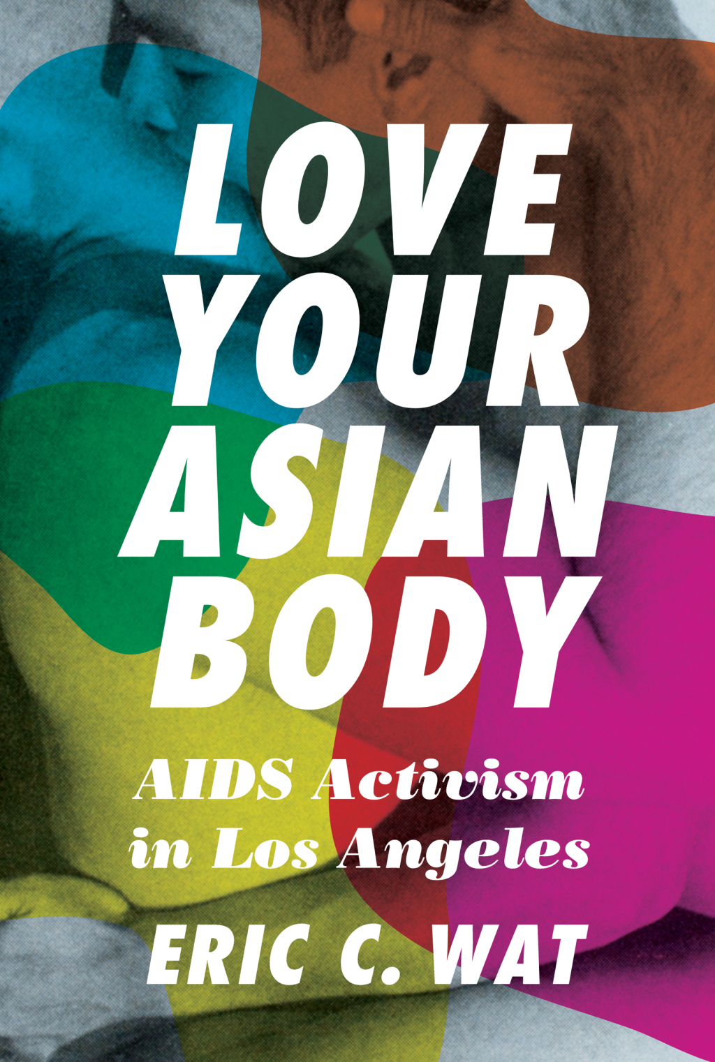 Love Your Asian Body AIDS Activism in Los Angeles