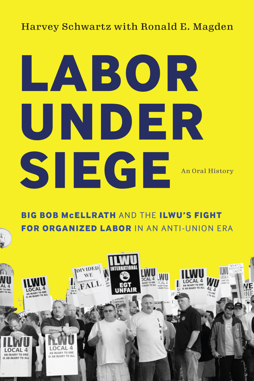 Labor under Siege Big Bob McEllrath and the ILWU’s Fight for Organized Labor in an Anti-Union Era