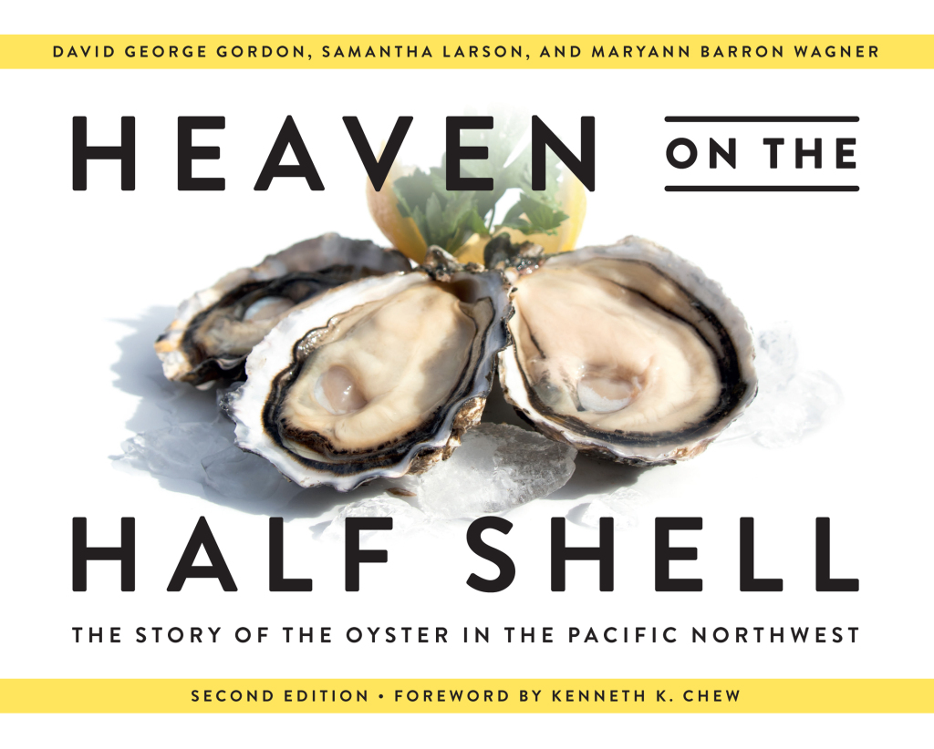 Heaven on the Half Shell The Story of the Oyster in the Pacific Northwest 2nd Edition