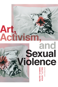 Imagen de portada: Art, Activism, and Sexual Violence 9780295752099