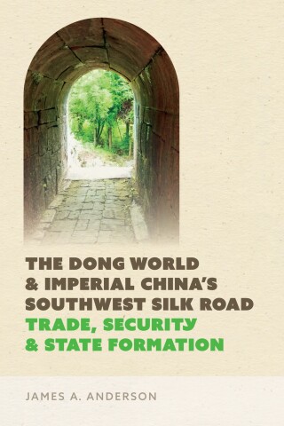 Cover image: The Dong World and Imperial China’s Southwest Silk Road 9780295752778