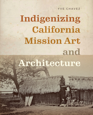 Cover image: Indigenizing California Mission Art and Architecture 9780295753584