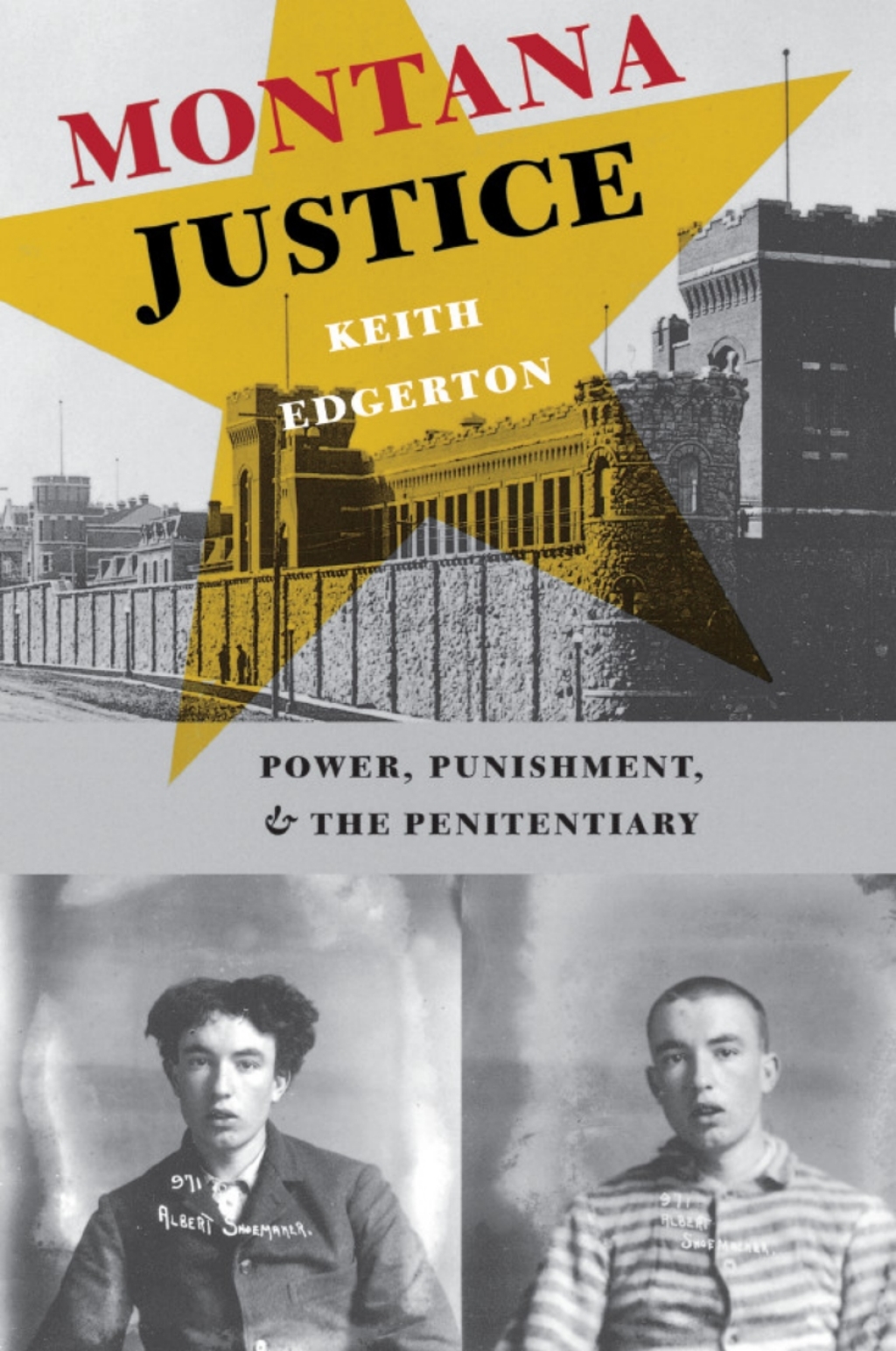 Montana Justice Power, Punishment, and the Penitentiary