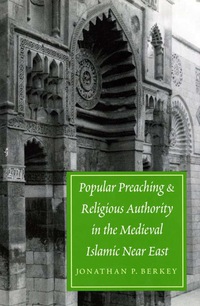 表紙画像: Popular Preaching and Religious Authority in the Medieval Islamic Near East 9780295981260