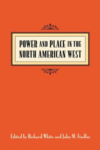 表紙画像: Power and Place in the North American West 9780295977737