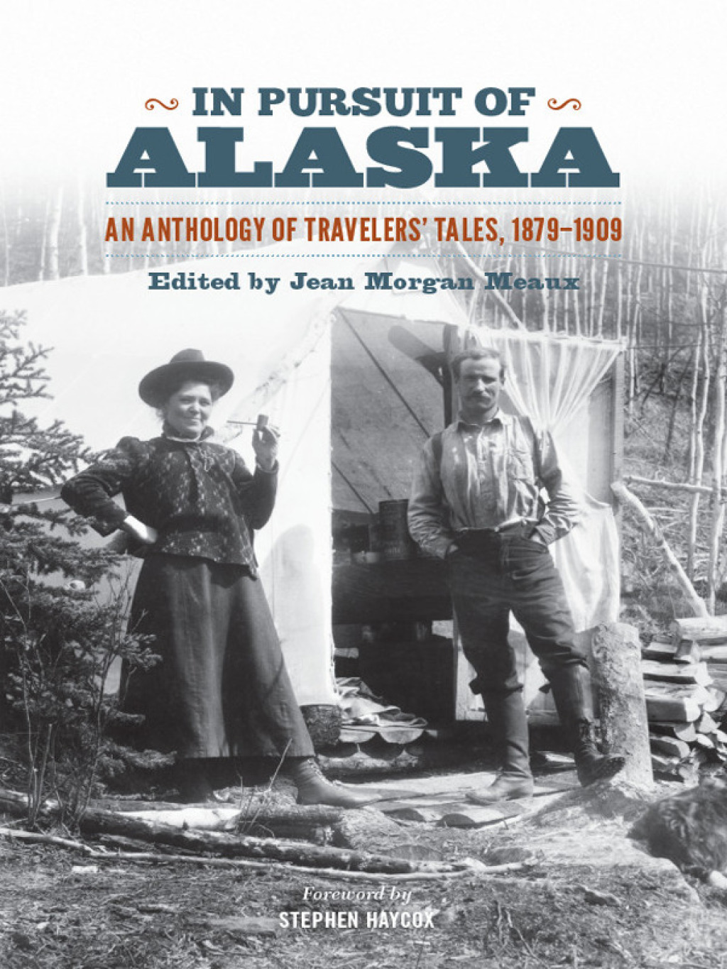 In Pursuit of Alaska An Anthology of Travelers’ Tales, 1879-1909