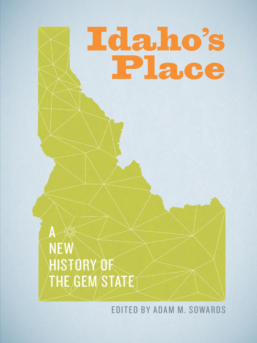 Idaho’s Place A New History of the Gem State