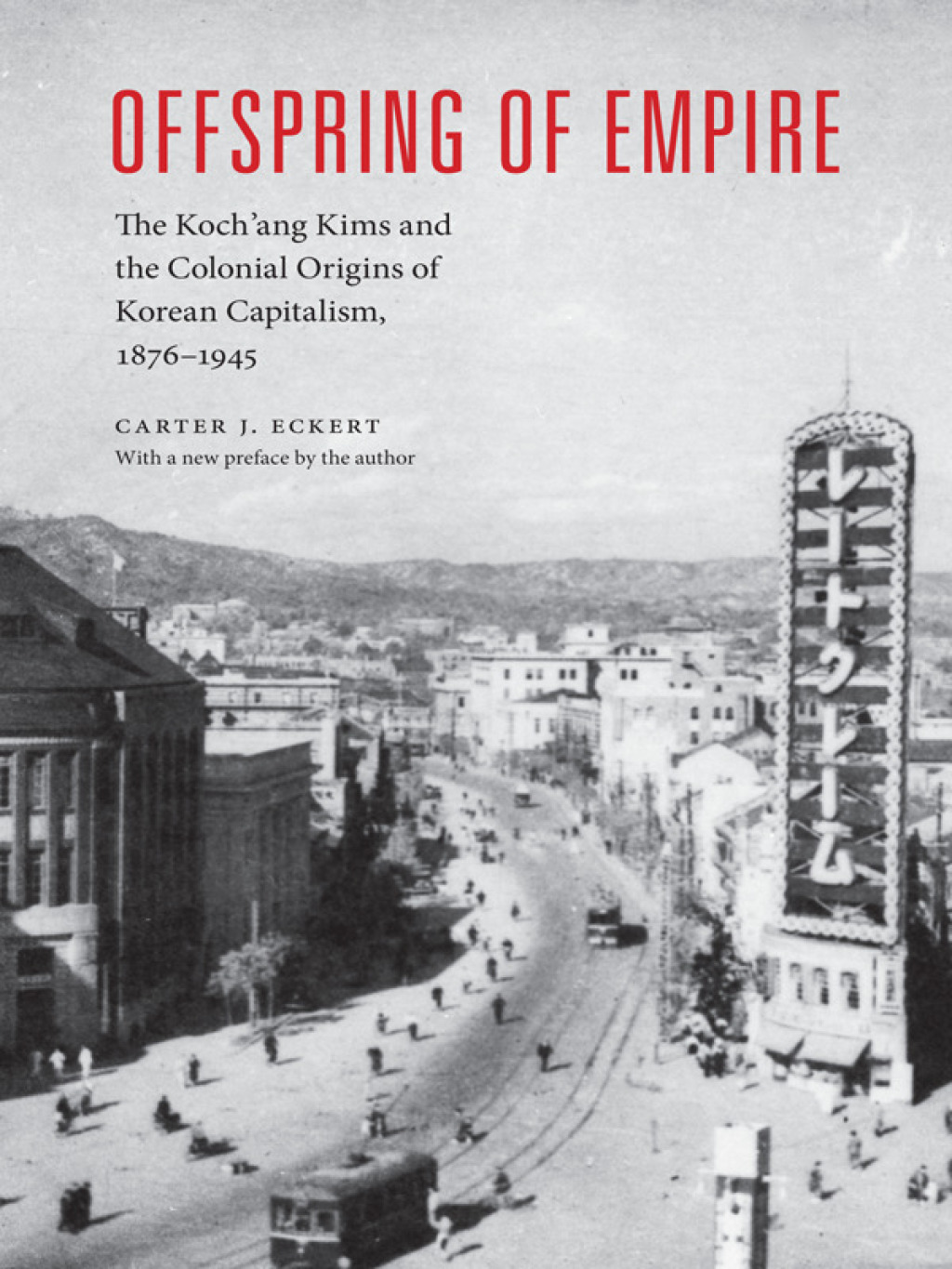 Offspring of Empire The Koch’ang Kims and the Colonial Origins of Korean Capitalism, 1876-1945