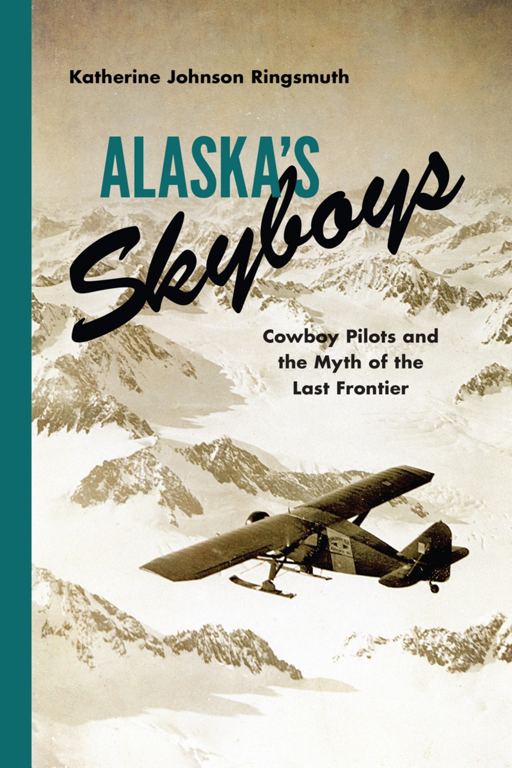 Alaska’s Skyboys Cowboy Pilots and the Myth of the Last Frontier