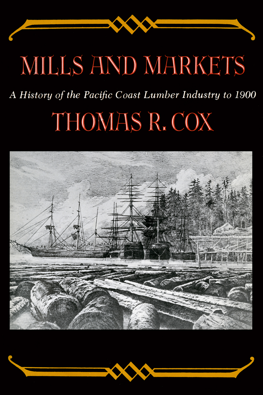 Mills and Markets A History of the Pacific Coast Lumber Industry to 1900