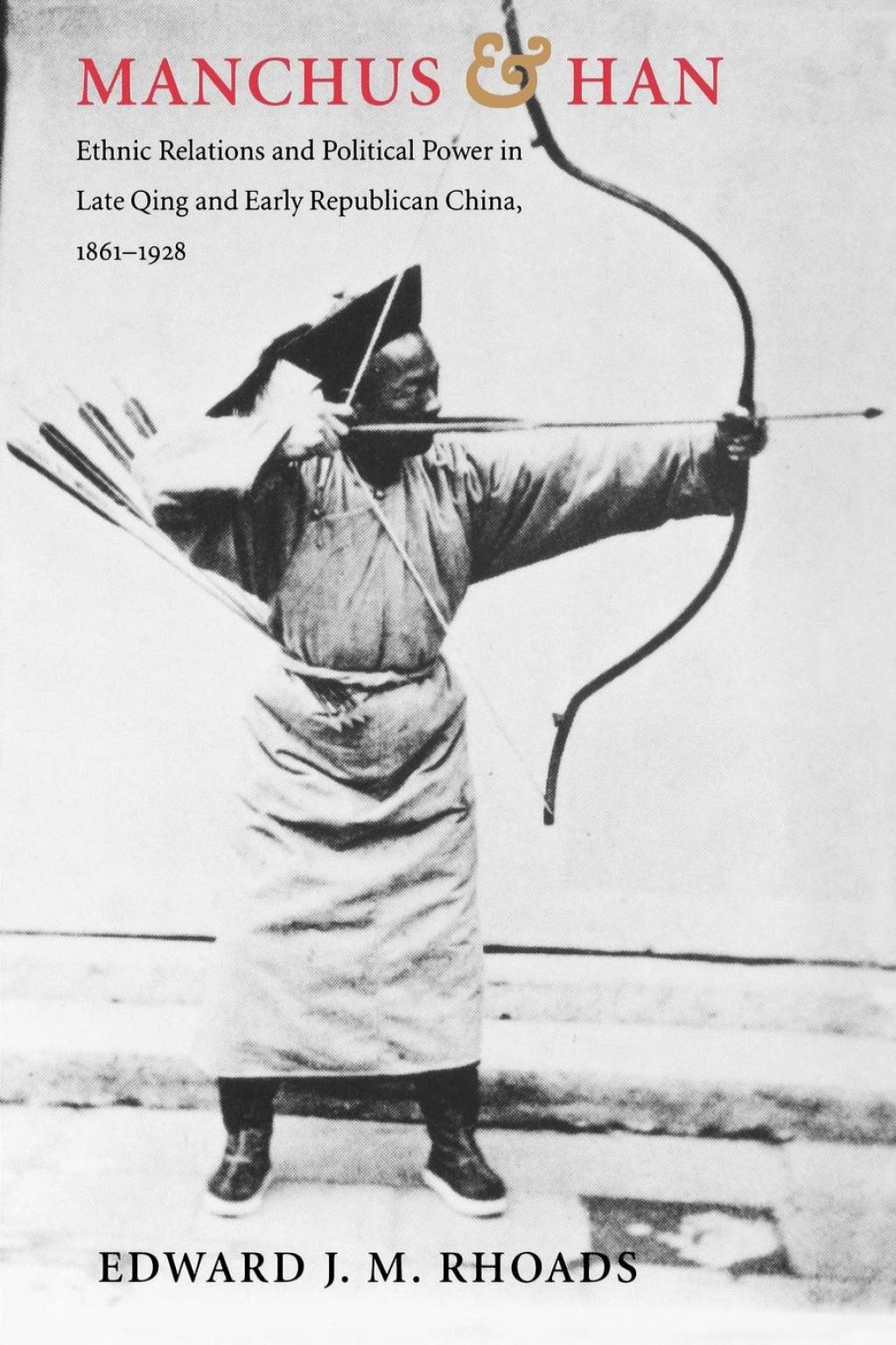 Manchus and Han Ethnic Relations and Political Power in Late Qing and Early Republican China, 1861-1928