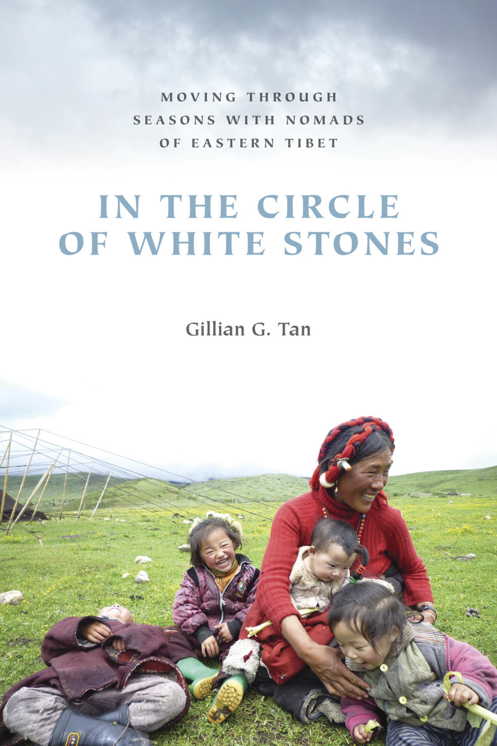 In the Circle of White Stones Moving through Seasons with Nomads of Eastern Tibet
