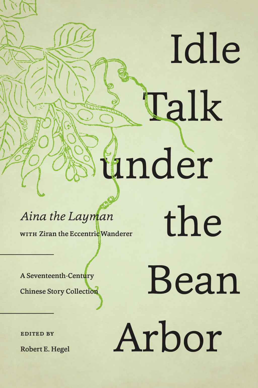 Idle Talk under the Bean Arbor A Seventeenth-Century Chinese Story Collection