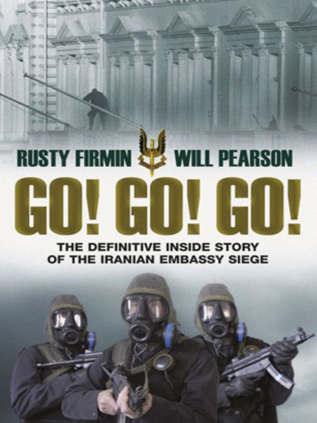 Go! Go! Go! The Definitive Inside Story of the Iranian Embassy Siege