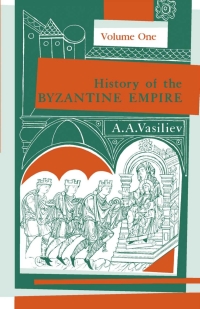Imagen de portada: History of the Byzantine Empire, 324–1453, Volume I 9780299809256