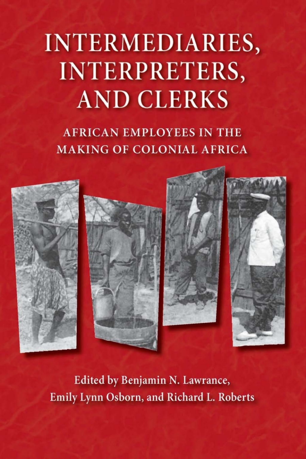 Intermediaries, Interpreters, and Clerks African Employees in the Making of Colonial Africa
