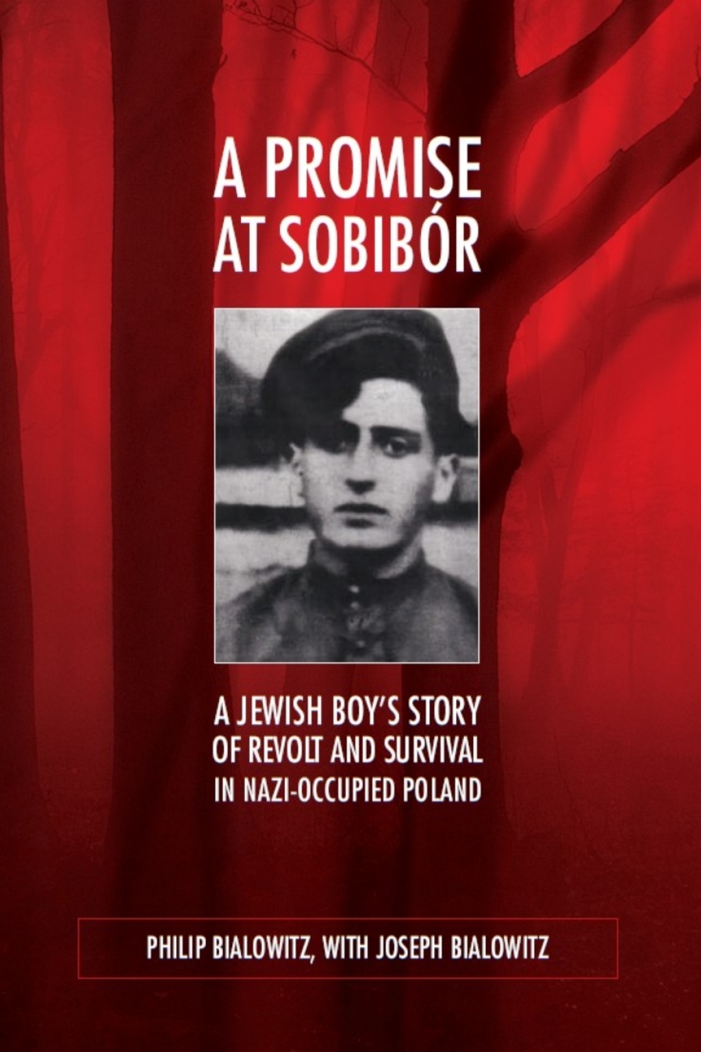 A Promise at Sobibór A Jewish Boy’s Story of Revolt and Survival in Nazi-Occupied Poland