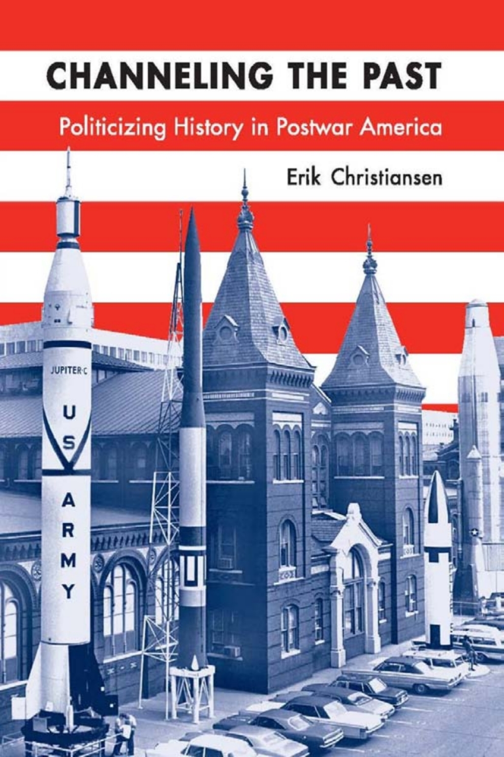 Channeling the Past Politicizing History in Postwar America