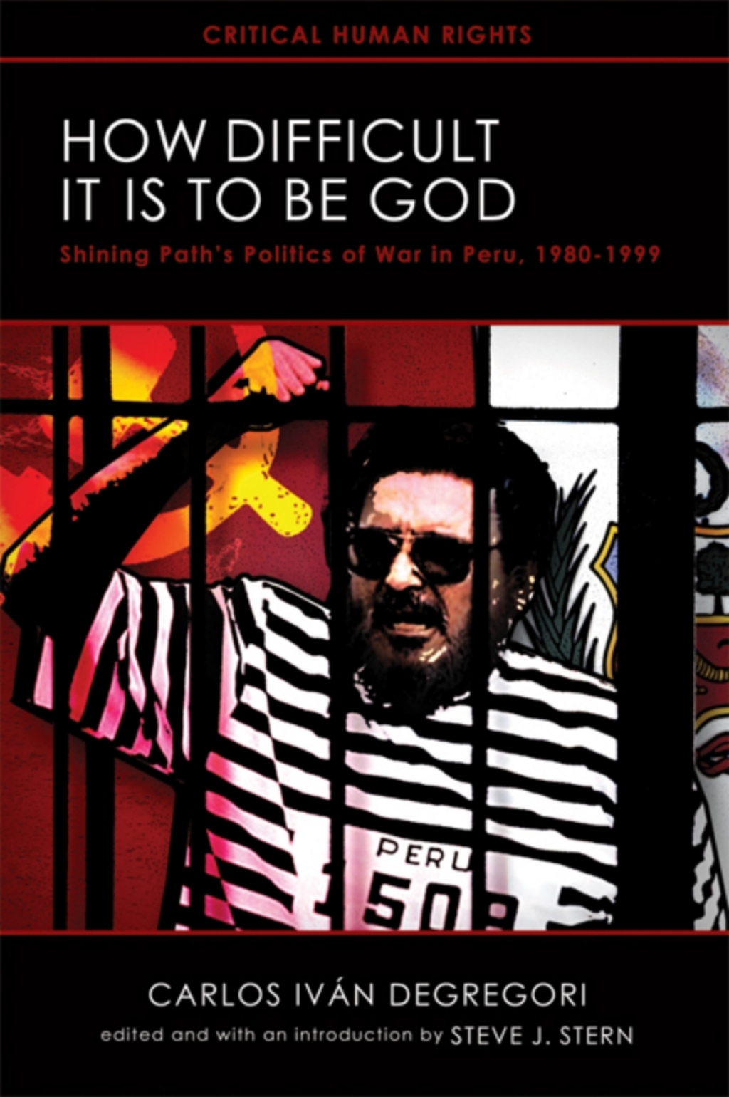 How Difficult It Is to Be God Shining Path’s Politics of War in Peru, 1980–1999