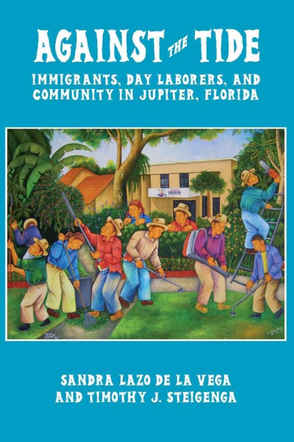 Against the Tide Immigrants, Day Laborers, and Community in Jupiter, Florida