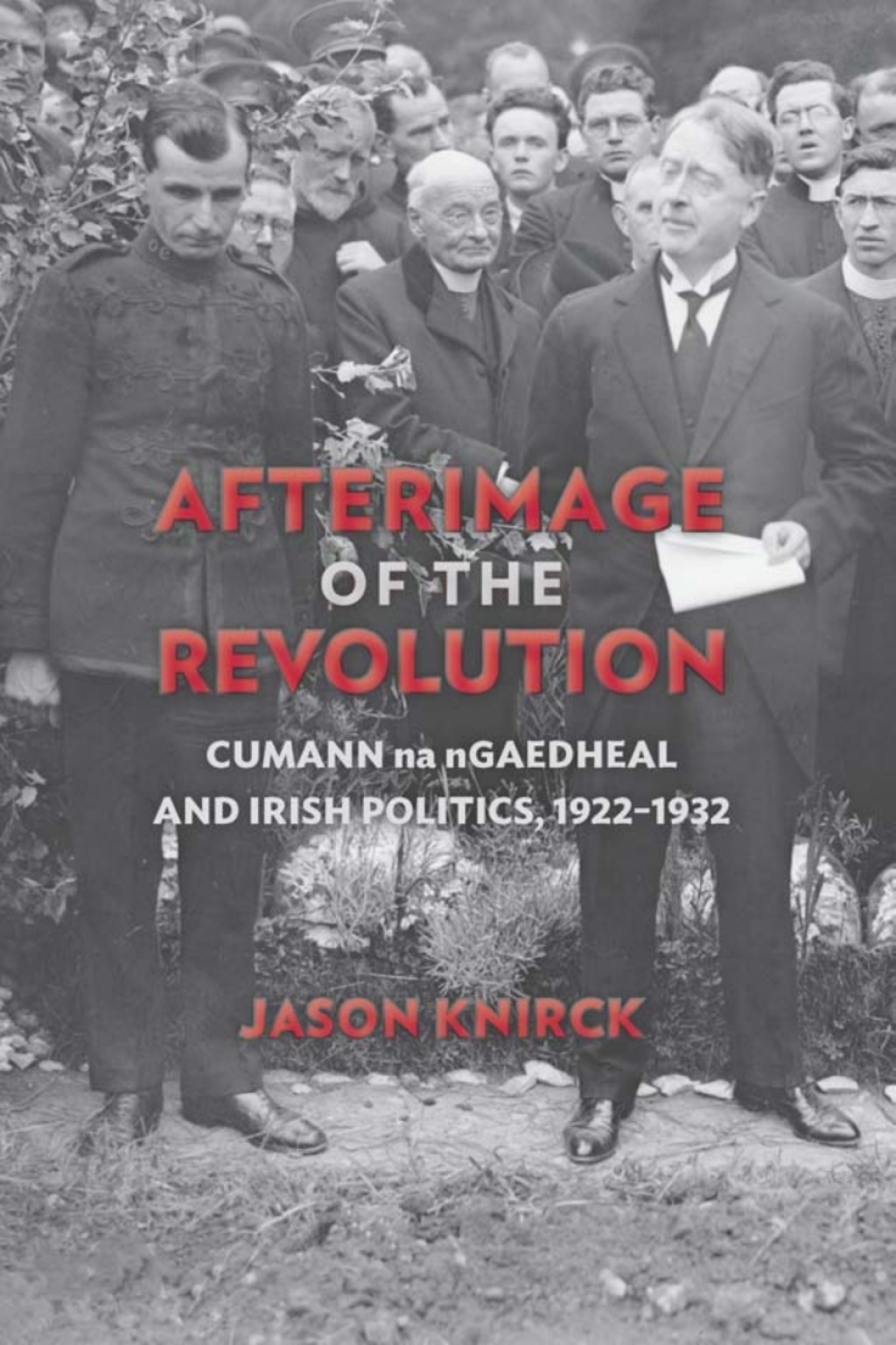 Afterimage of the Revolution Cumann na nGaedheal and Irish Politics, 1922–1932