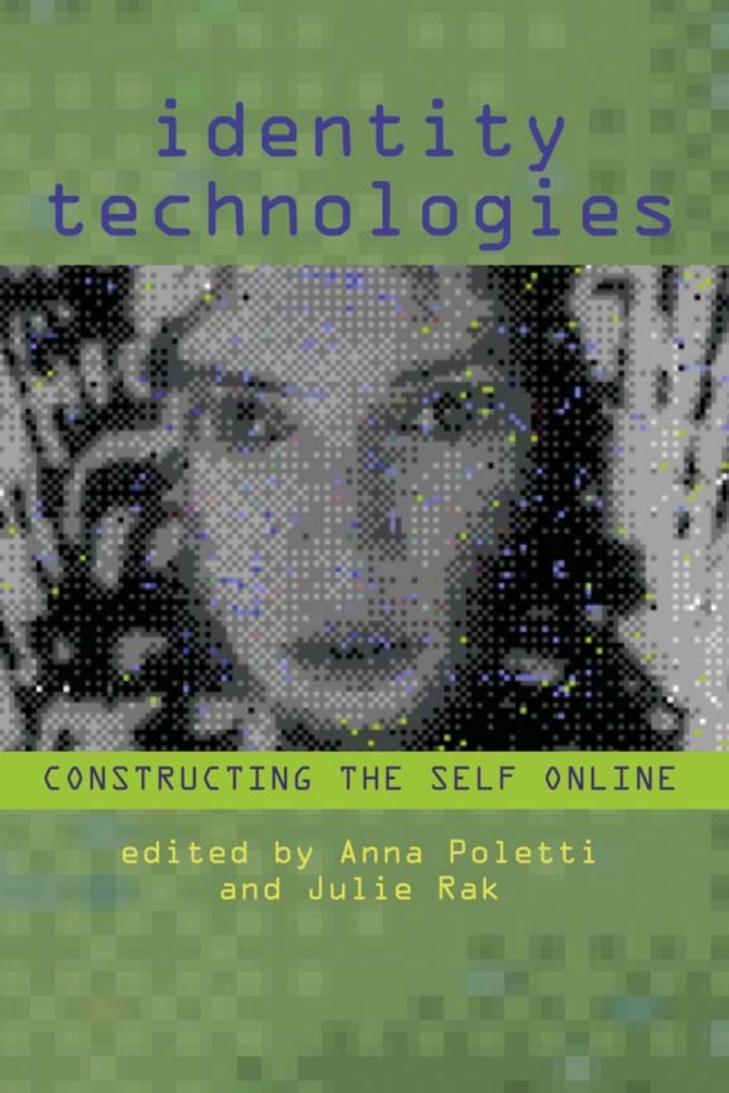 Identity Technologies Constructing the Self Online