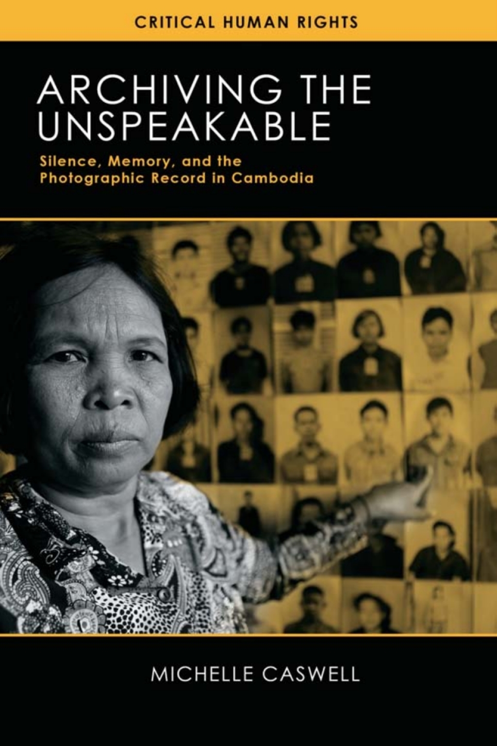 Archiving the Unspeakable Silence, Memory, and the Photographic Record in Cambodia