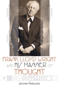 صورة الغلاف: Frank Lloyd Wright and His Manner of Thought 9780299301446