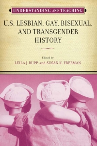 Cover image: Understanding and Teaching U.S. Lesbian, Gay, Bisexual, and Transgender History 9780299302443