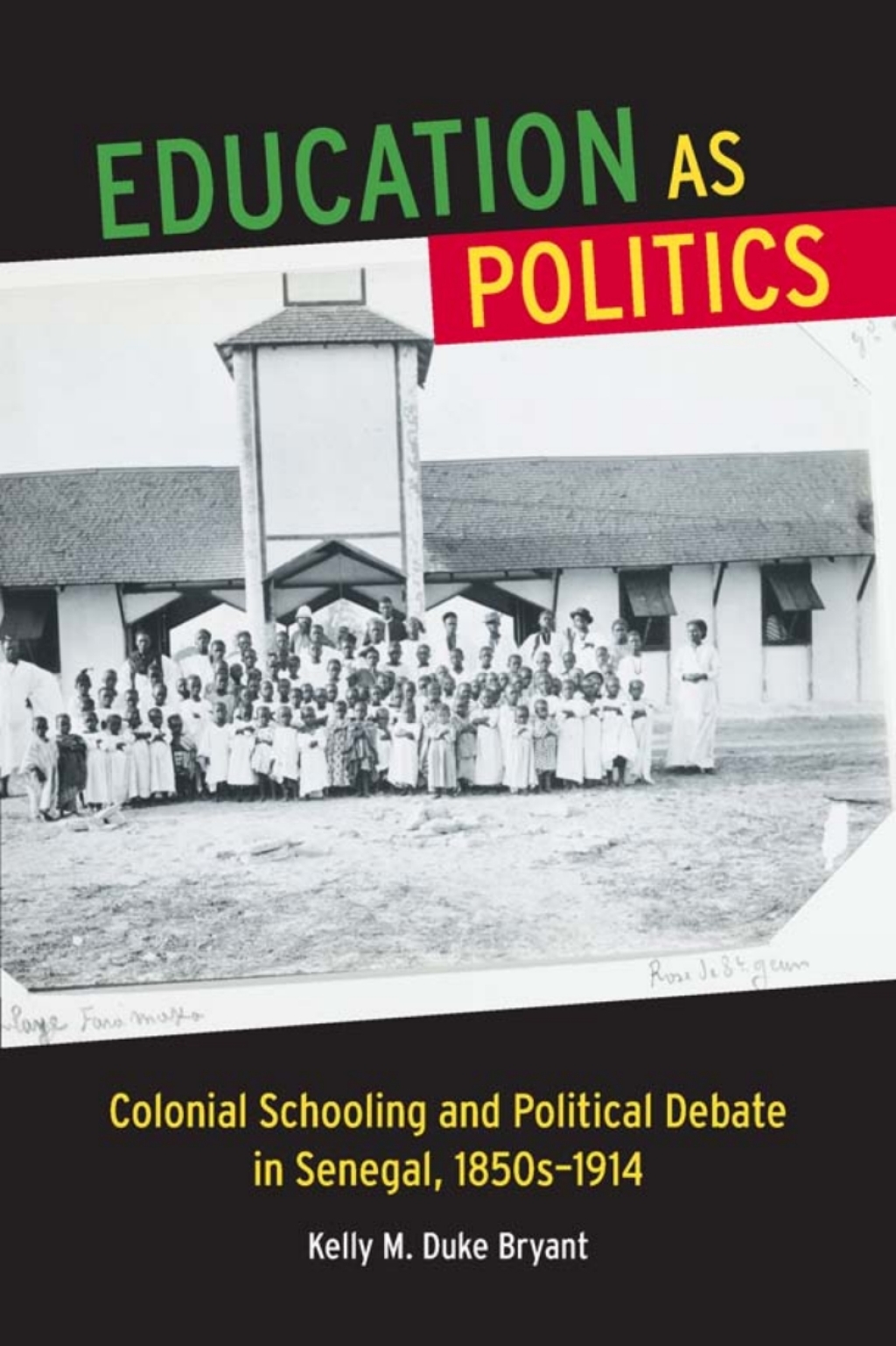 Education as Politics Colonial Schooling and Political Debate in Senegal, 1850s–1914