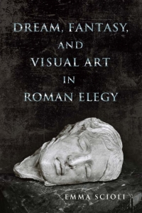 表紙画像: Dream, Fantasy, and Visual Art in Roman Elegy 9780299303846