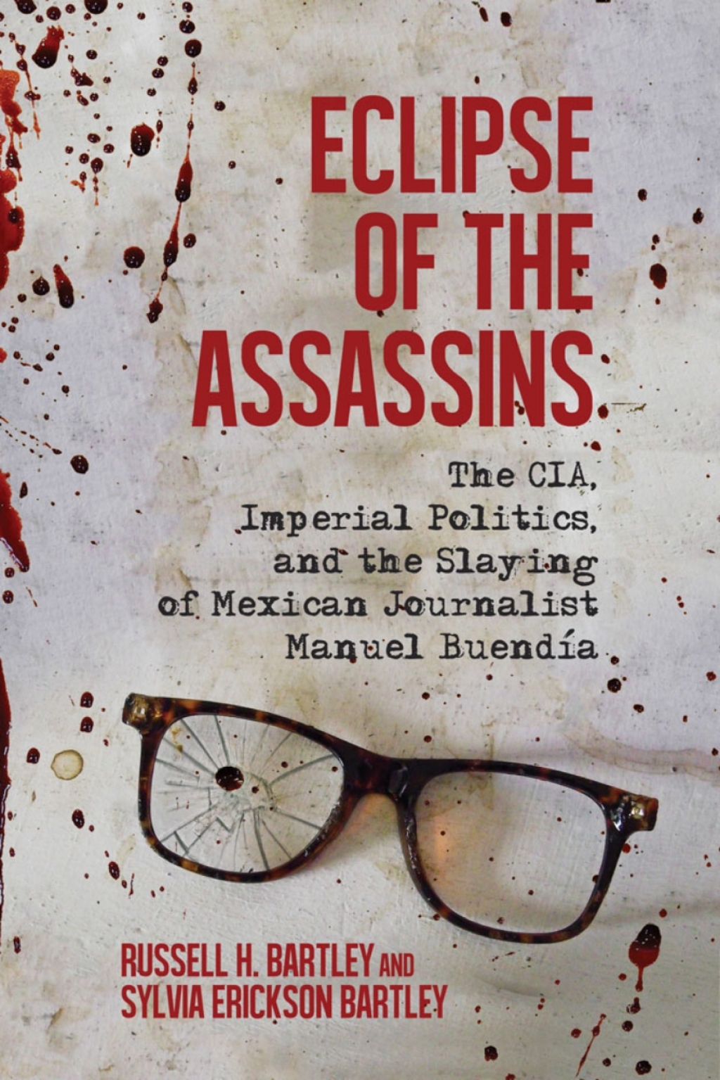 Eclipse of the Assassins The CIA, Imperial Politics, and the Slaying of Mexican Journalist Manuel Buendía