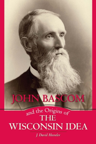 表紙画像: John Bascom and the Origins of the Wisconsin Idea 9780299307806