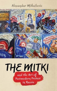 Omslagafbeelding: The Mitki and the Art of Postmodern Protest in Russia 9780299314941