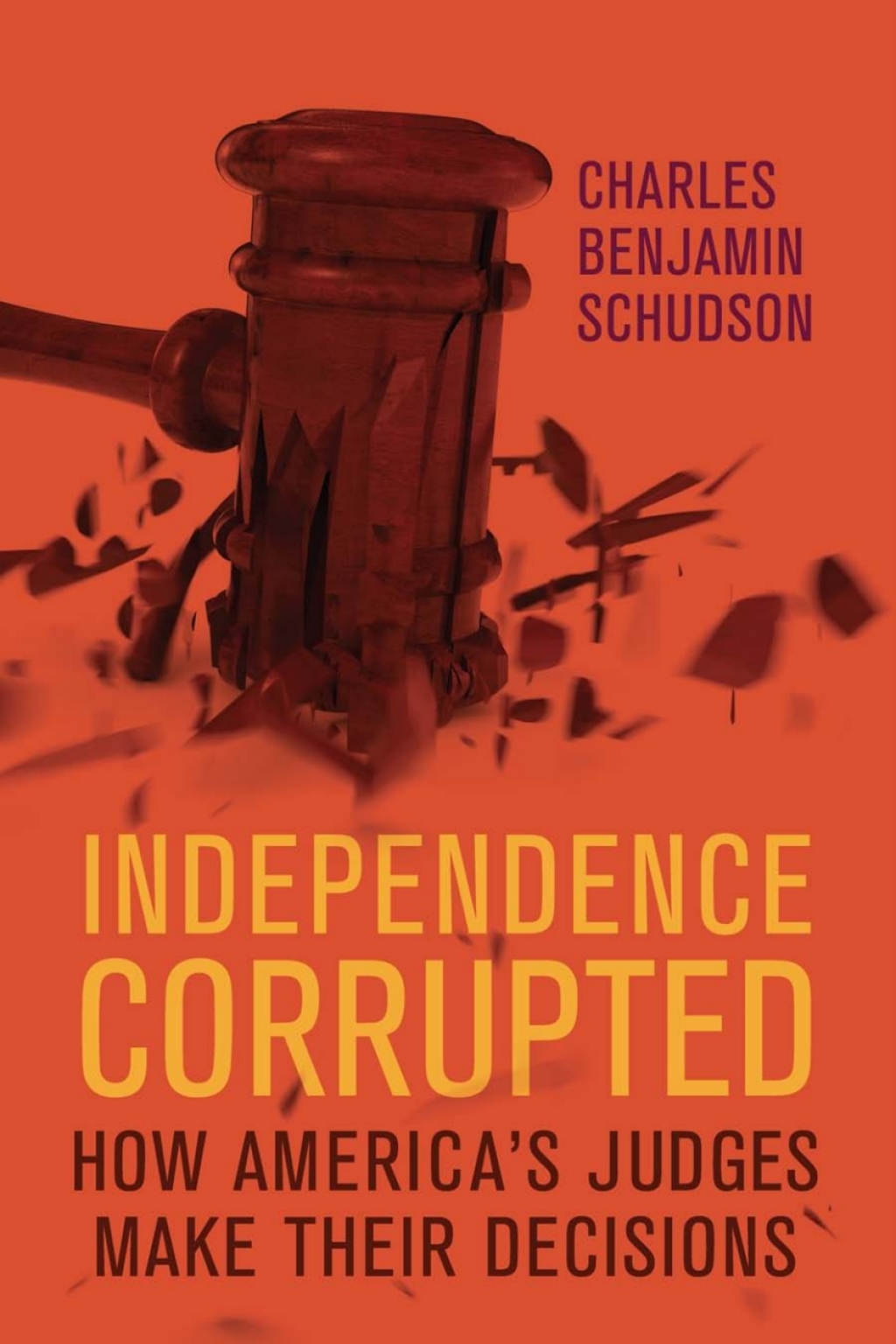 Independence Corrupted How America’s Judges Make Their Decisions