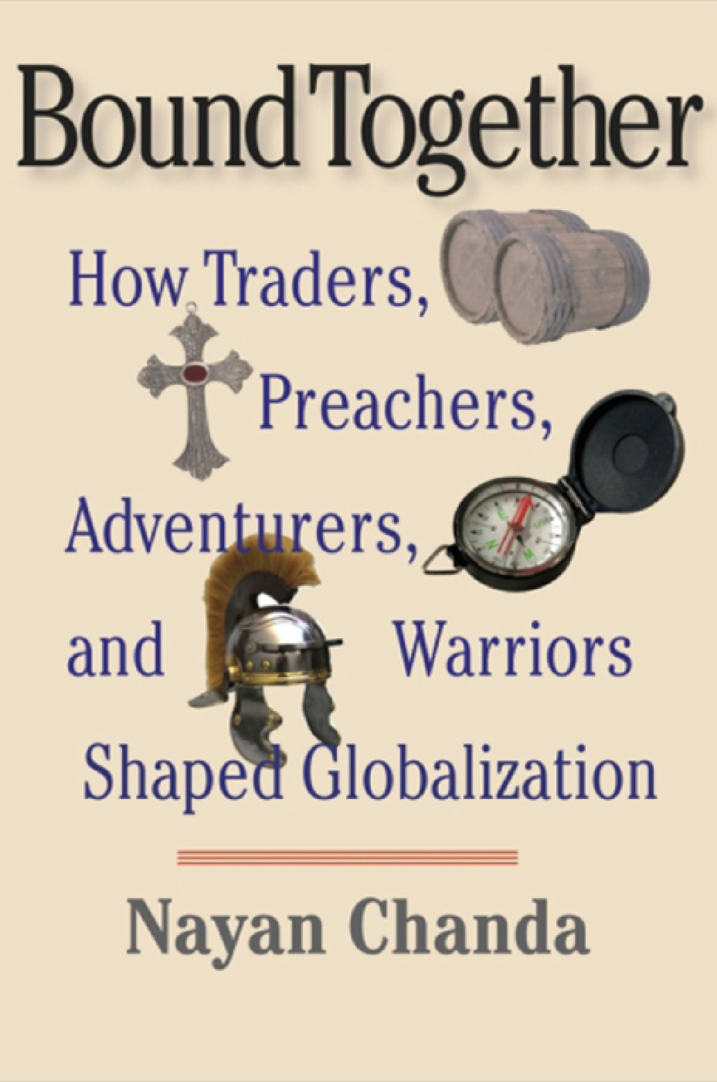 Bound Together: How Traders, Preachers, Adventurers, and Warriors Shaped Globalization 1st Edition
