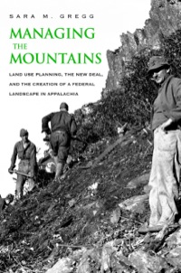 Cover image: Managing the Mountains: Land Use Planning, the New Deal, and the Creation of a Federal Landscape in Appalachia 9780300142198
