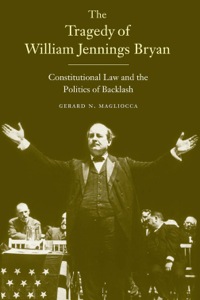 صورة الغلاف: The Tragedy of William Jennings Bryan: Constitutional Law and the Politics of Backlash 9780300153149