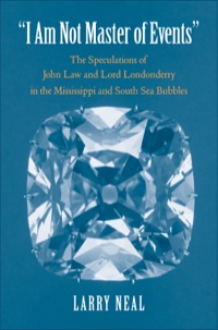 Cover image: "I Am Not Master of Events": The Speculations of John Law and Lord Londonderry in the Mississippi and South Sea Bubbles 9780300153163