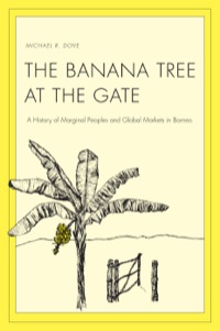 Cover image: The Banana Tree at the Gate: A History of Marginal Peoples and Global Markets in Borneo 9780300153217