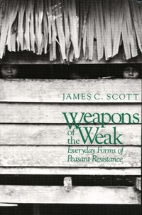 表紙画像: Weapons of the Weak: Everyday Forms of Peasant Resistance 9780300182910