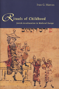 Cover image: Rituals of Childhood: Jewish Acculturation in Medieval Europe 9780300059984