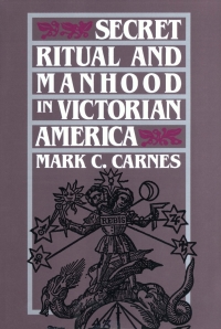 Cover image: Secret Ritual and Manhood in Victorian America 9780300051469