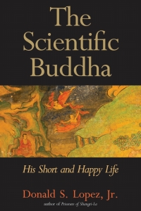 Cover image: The Scientific Buddha: His Short and Happy Life 9780300159127