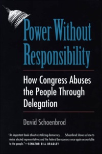 Cover image: Power Without Responsibility: How Congress Abuses the People through Delegation 9780300065183