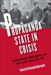 Cover image: Propaganda State in Crisis: Soviet Ideology, Political Indoctrination, and Stalinist Terror, 1928-1930 9780300155372