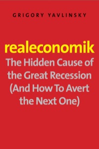 Cover image: Realeconomik: The Hidden Cause of the Great Recession (And How to Avert the Next One) 9780300159103