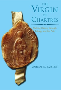 صورة الغلاف: The Virgin of Chartres: Making History through Liturgy and the Arts 9780300110883
